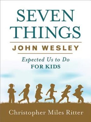 cover image of Seven Things John Wesley Expected Us to Do for Kids
